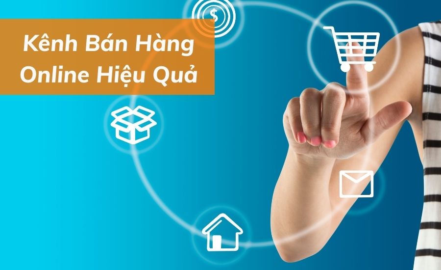 Lựa chọn kênh kinh doanh online hiệu quả